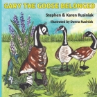 Gary the Goose Belonged By Donna Rusiniak (Illustrator), Stephen &. Karen Rusiniak Cover Image