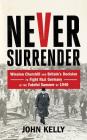 Never Surrender: Winston Churchill and Britain's Decision to Fight Nazi Germany in the Fateful Summer of 1940 Cover Image