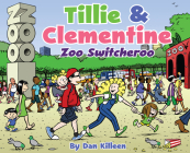 Tillie & Clementine Zoo Switcheroo By Dan Killeen, Dan Killeen (Illustrator) Cover Image
