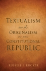Textualism and Originalism in our Constitutional Republic Cover Image