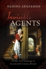 Invisible Agents: Women and Espionage in Seventeenth-Century Britain By Nadine Akkerman Cover Image