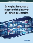 Emerging Trends and Impacts of the Internet of Things in Libraries Cover Image