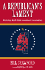 A Republican's Lament: Mississippi Needs Good Government Conservatives By Bill Crawford, Lloyd Gray (Foreword by), C. D. Smith (Foreword by) Cover Image