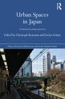 Urban Spaces in Japan: Cultural and Social Perspectives (Nissan Institute/Routledge Japanese Studies) By Christoph Brumann (Editor), Evelyn Schulz (Editor) Cover Image
