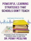 Powerful Learning Strategies that Schools Don't Teach: Engaging Study Techniques for Students Aged 12 and Over By Penny McGlynn Cover Image
