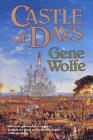 Castle of Days: Short Fiction and Essays By Gene Wolfe Cover Image