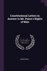 Constitutional Letters in Answer to Mr. Paine's Rights of Man By Anonymous Cover Image
