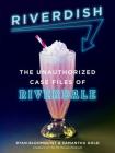 Riverdish: The Unauthorized Case Files of Riverdale By Ryan Bloomquist, Samantha Gold Cover Image