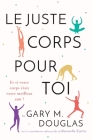 Le juste Corps pour toi (French) By Gary M. Douglas Cover Image