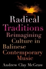 Radical Traditions: Reimagining Culture in Balinese Contemporary Music Cover Image