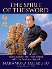 The Spirit of the Sword: Iaido, Kendo, and Test Cutting with the Japanese Sword Cover Image