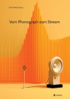 Vom Phonograph zum Stream: Geschichte und Technik der Audioaufzeichnung und Audiodigitalisierung Cover Image