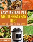 Easy Instant Pot Mediterranean Diet Cookbook 2020: Affordable, Healthy Tasty Instant Pot Recipes for Your Mediterranean Journey to Lose Weight Rapidly By Danny Lee Cover Image