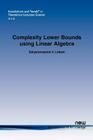 Complexity Lower Bounds Using Linear Algebra (Foundations and Trends(r) in Theoretical Computer Science #12) Cover Image