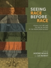 Seeing Race Before Race: Visual Culture and the Racial Matrix in the Premodern World By Noémie Ndiaye (Editor), Lia Markey (Editor) Cover Image