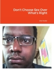 Don't Choose Sex Over What's Right By Elie Muller, Marquis Ward Cover Image