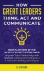 How Great Leaders Think, Act and Communicate: Mental Systems, Models and Habits of the World´s Richest Businessmen - Upgrade Your Mental Capabilities By R. Stevens Cover Image