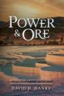 Power & Ore By David H Hanks Cover Image