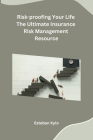 Risk-proofing Your Life The Ultimate Insurance Risk Management Resource Cover Image