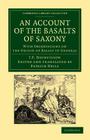 An Account of the Basalts of Saxony: With Observations on the Origin of Basalt in General (Cambridge Library Collection - Earth Science) By Jean François D'Aubuisson de Voisins, Patrick Neill (Editor), Patrick Neill (Translator) Cover Image