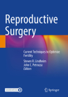 Reproductive Surgery: Current Techniques to Optimize Fertility By Steven R. Lindheim (Editor), John C. Petrozza (Editor) Cover Image