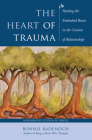 The Heart of Trauma: Healing the Embodied Brain in the Context of Relationships (Norton Series on Interpersonal Neurobiology) By Bonnie Badenoch, Stephen W. Porges, PhD (Foreword by) Cover Image