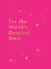 For the World's Greatest Mom: The Perfect Gift for Your Mom By Summersdale Cover Image