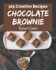 365 Creative Chocolate Brownie Recipes: Greatest Chocolate Brownie Cookbook of All Time By Robert Cantor Cover Image