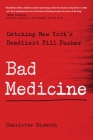 Bad Medicine: Catching New York's Deadliest Pill Pusher By Charlotte Bismuth Cover Image