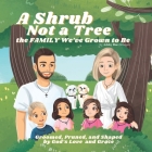 A Shrub Not a Tree: The FAMILY We've Grown to Be By Andrew Klinger (Contribution by), Qbn Studios (Illustrator), Ashley Rae Klinger Cover Image
