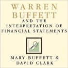 Warren Buffett and the Interpretation of Financial Statements Lib/E: The Search for the Company with a Durable Competitive Advantage By Mary Buffett, David Clark, Karen White (Read by) Cover Image