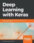 Deep Learning with Keras: Implementing deep learning models and neural networks with the power of Python Cover Image