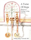 A Twist of Hope: Rhymes of Healing, Caring, and Love By Nathan Moore Tietbohl (Illustrator), Phillip Jeffrey Tietbohl Cover Image