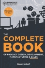 The COMPLETE BOOK of Product Design, Development, Manufacturing, and Sales Cover Image
