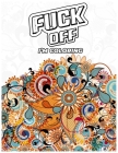 Fuck Off, I'm Coloring: A fun Adult Swear Word Coloring Book To Relieve Stress, Anxiety Stress Relief By Med Color's Cover Image