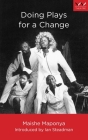 Doing Plays for a Change: Five Works By Maishe Maponya, Ian Steadman (Introduction by) Cover Image