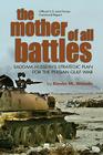 The Mother of All Battles: Saddam Hussein's Strategic Plan for the Persian Gulf War By Kevin M. Woods Cover Image