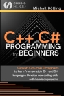 C++ and C# programming for beginners: Crash Course fprogram to learn from scratch C++ and C# languages. Develop new coding skills with hands on projec By Michail Kölling Cover Image
