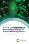 Recent Developments in Functional Materials for Artificial Photosynthesis By Srabanti Ghosh (Editor), Qian Wang (Editor) Cover Image