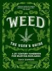 Weed: The User's Guide: A 21st Century Handbook for Enjoying Marijuana Cover Image