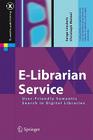 E-Librarian Service: User-Friendly Semantic Search in Digital Libraries (X.Media.Publishing) By Serge Linckels, Christoph Meinel Cover Image