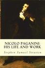 Nicolo Paganini: His Life and Work By Stephen Samuel Stratton Cover Image