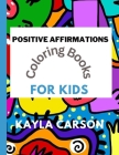 Positive Affirmations coloring book for kids By Kayla Carson Cover Image