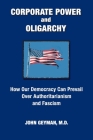 CORPORATE POWER and OLIGARCHY, How Our Democracy Can Prevail Over Authoritarianism and Fascism Cover Image