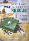 Charles Evans’ Watercolour Rescue: Top tips for correcting your mistakes and preventing them in the first place Cover Image