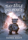 They Stole Our Hearts: The Teddies Saga, Book 2 By Daniel Kraus, Rovina Cai (Illustrator) Cover Image