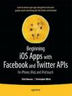 Beginning IOS Apps with Facebook and Twitter APIs: For Iphone, Ipad, and iPod Touch By Chris Dannen, Christopher White Cover Image