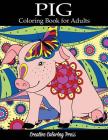 Pig Coloring Book: Adult Coloring Book with Pretty Pig Designs (Animal Coloring Books for Adults) By Creative Coloring, Adult Coloring Books Cover Image