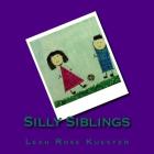 Silly Siblings By Leah Rose Kuester Cover Image