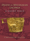Death in Mycenaean Lakonia (17th to 11th C. Bc): A Silent Place By Chrysanthi Gallou Cover Image